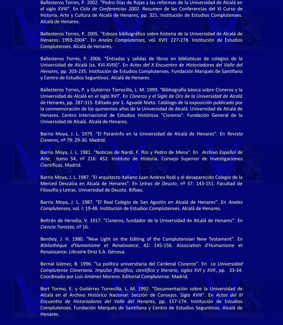 "Esbozo bibliográfico sobre historia de la Universidad de Alcalá de Henares: 1993-2004". En Anales Complutenses, vol. XVII: 227-278. Institución de Estudios Complutenses.
