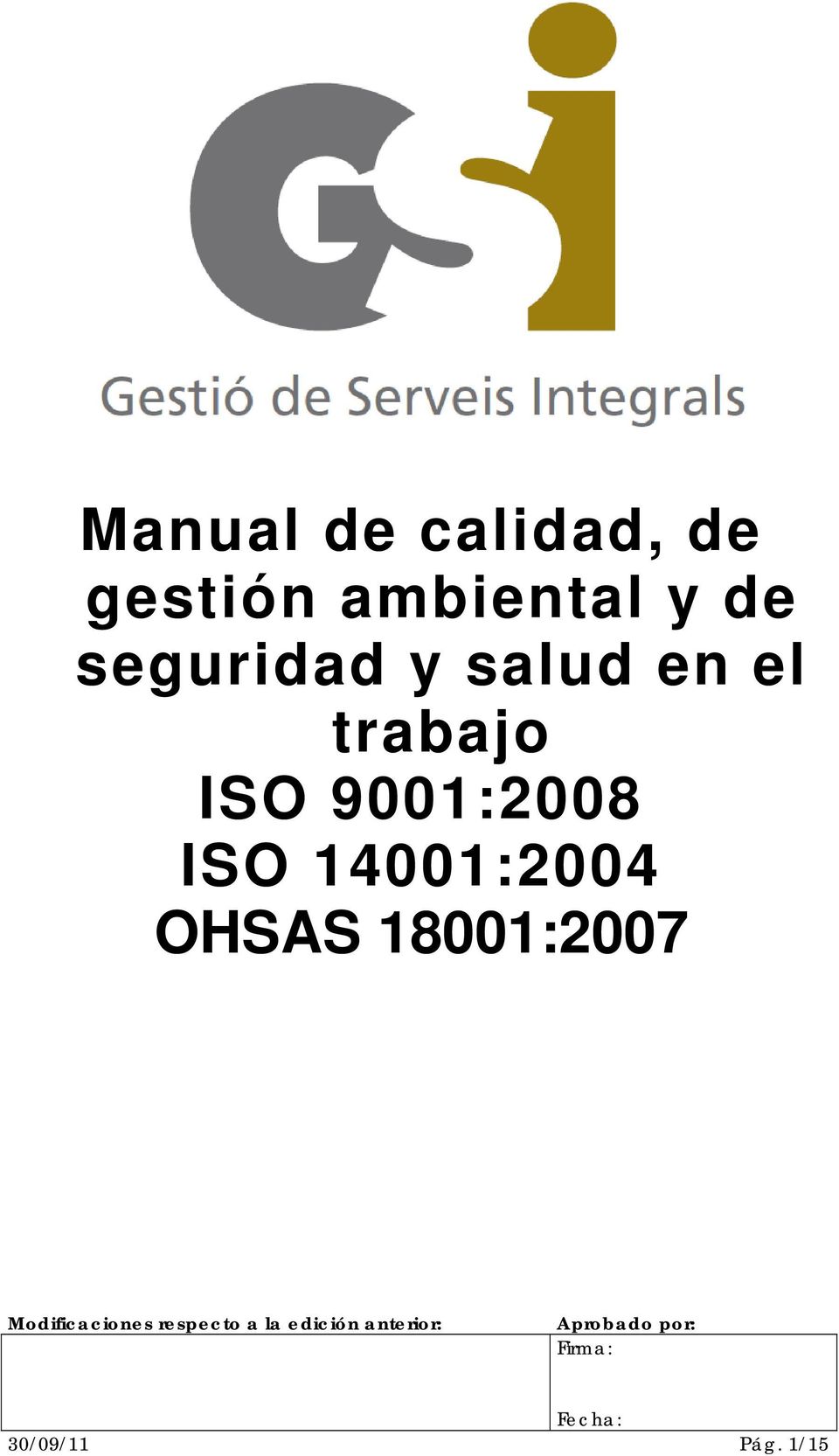 14001:2004 OHSAS 18001:2007 Modificaciones respecto a