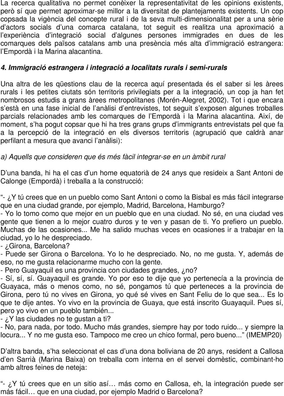 integració social d algunes persones immigrades en dues de les comarques dels països catalans amb una presència més alta d immigració estrangera: l Empordà i la Marina alacantina. 4.