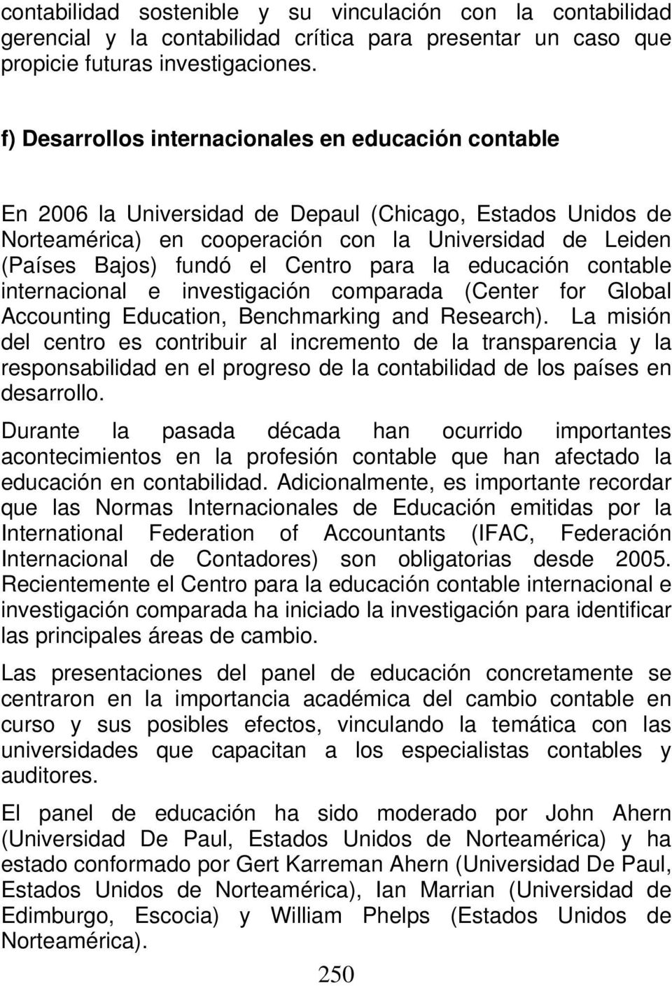 Centro para la educación contable internacional e investigación comparada (Center for Global Accounting Education, Benchmarking and Research).