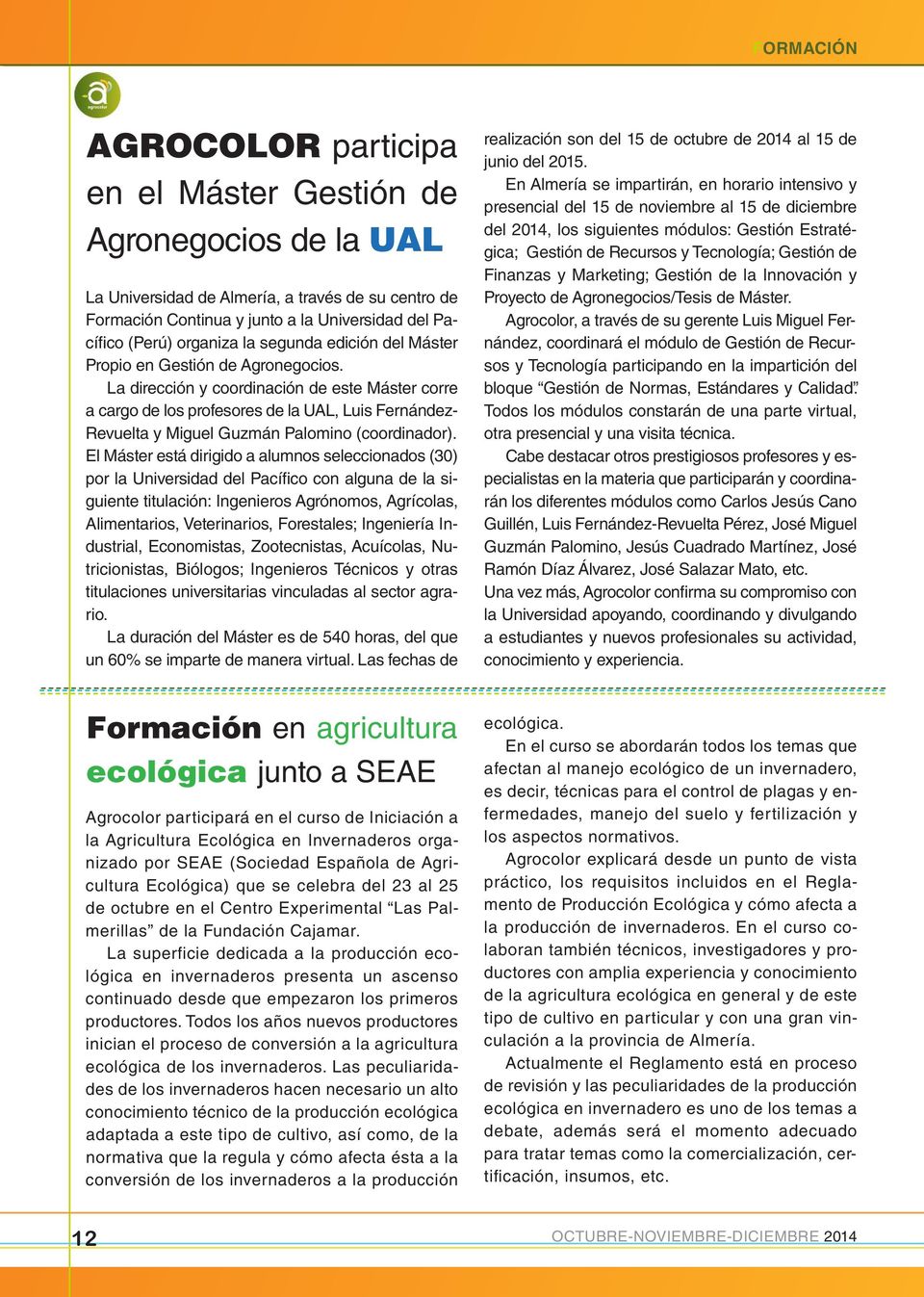 La dirección y coordinación de este Máster corre a cargo de los profesores de la UAL, Luis Fernández- Revuelta y Miguel Guzmán Palomino (coordinador).