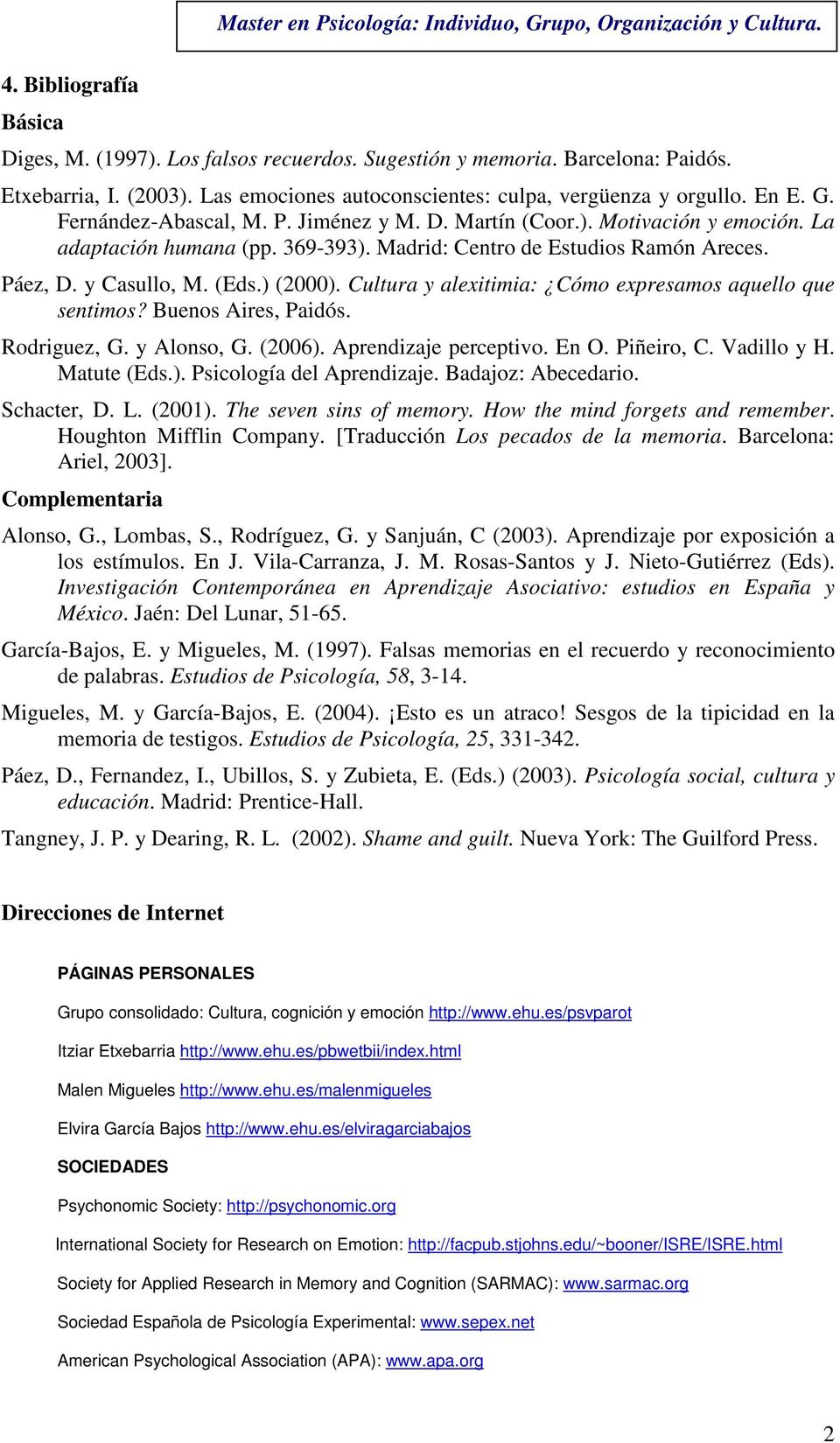 Cultura y alexitimia: Cómo expresamos aquello que sentimos? Buenos Aires, Paidós. Rodriguez, G. y Alonso, G. (2006). Aprendizaje perceptivo. En O. Piñeiro, C. Vadillo y H. Matute (Eds.). Psicología del Aprendizaje.