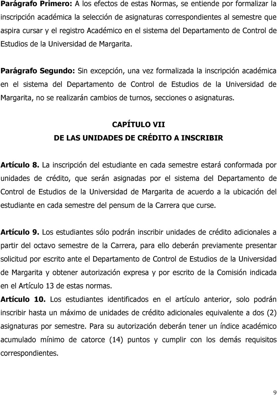 Parágrafo Segundo: Sin excepción, una vez formalizada la inscripción académica en el sistema del Departamento de Control de Estudios de la Universidad de Margarita, no se realizarán cambios de