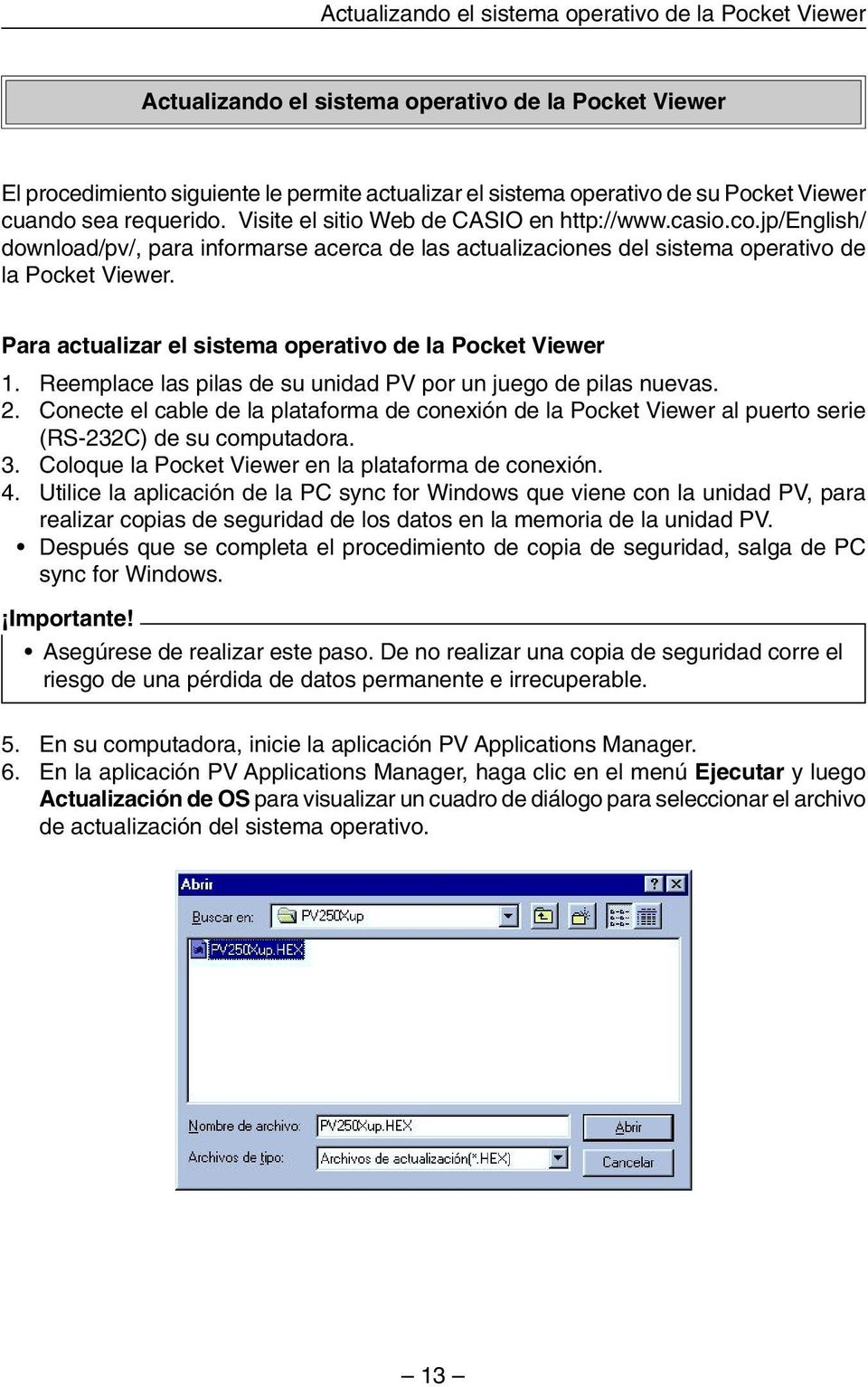 Para actualizar el sistema operativo de la Pocket Viewer 1. Reemplace las pilas de su unidad PV por un juego de pilas nuevas. 2.