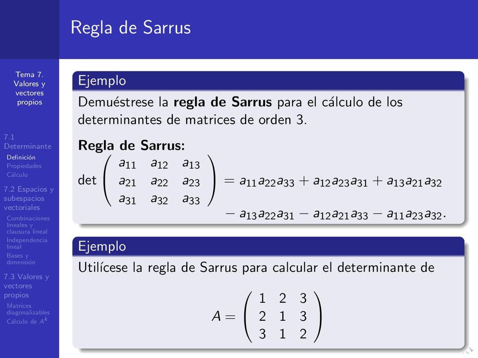 Regla de Sarrus: a 11 a 12 a 13 det a 21 a 22 a 23 = a 11 a 22 a 33 + a 12 a 23 a 31 + a 13 a