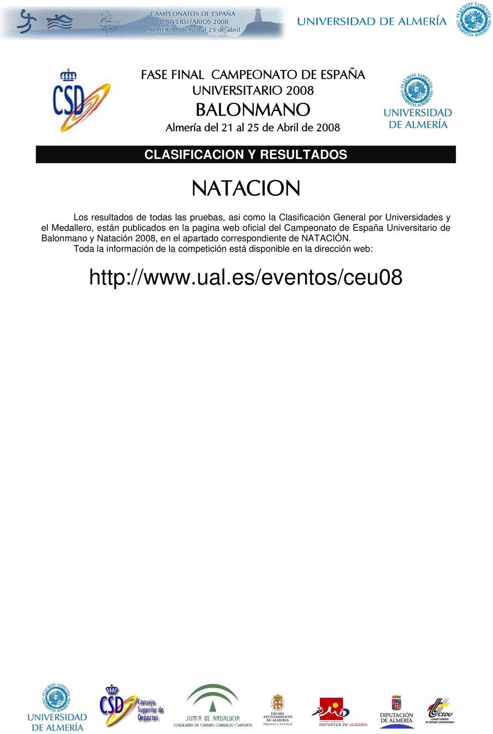 publicados en la pagina web oficial del Campeonato de España Universitario de Balonmano y Natación 2008, en el apartado