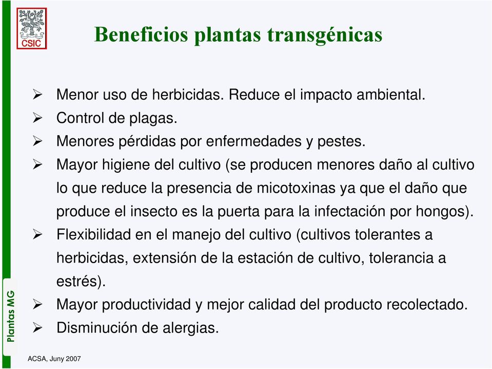 Mayor higiene del cultivo (se producen menores daño al cultivo lo que reduce la presencia de micotoxinas ya que el daño que produce el