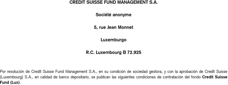 , en su condición de sociedad gestora, y con la aprobación de Credit Suisse (Luxembourg) S.A.