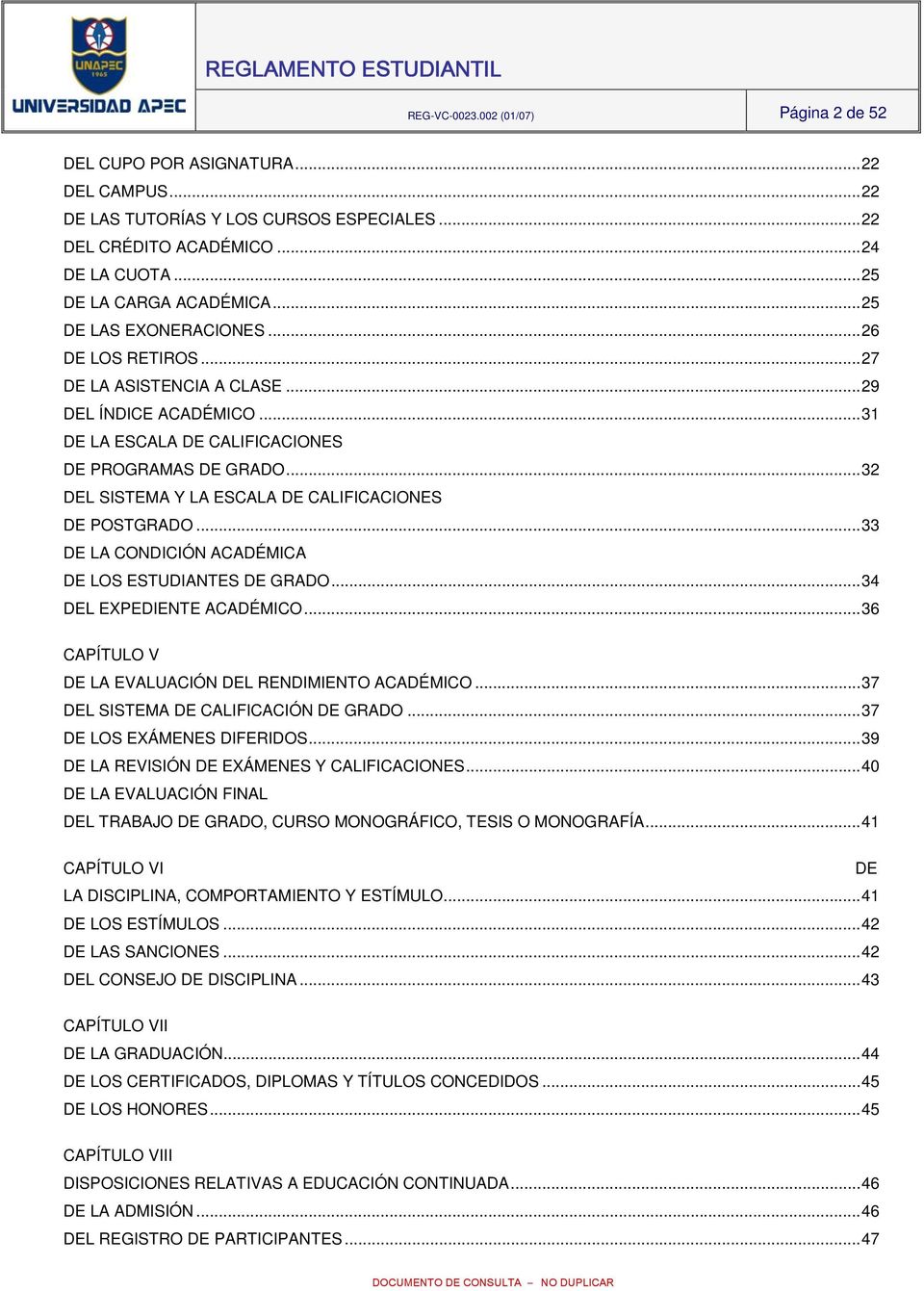 ..32 DEL SISTEMA Y LA ESCALA DE CALIFICACIONES DE POSTGRADO...33 DE LA CONDICIÓN ACADÉMICA DE LOS ESTUDIANTES DE GRADO...34 DEL EXPEDIENTE ACADÉMICO.