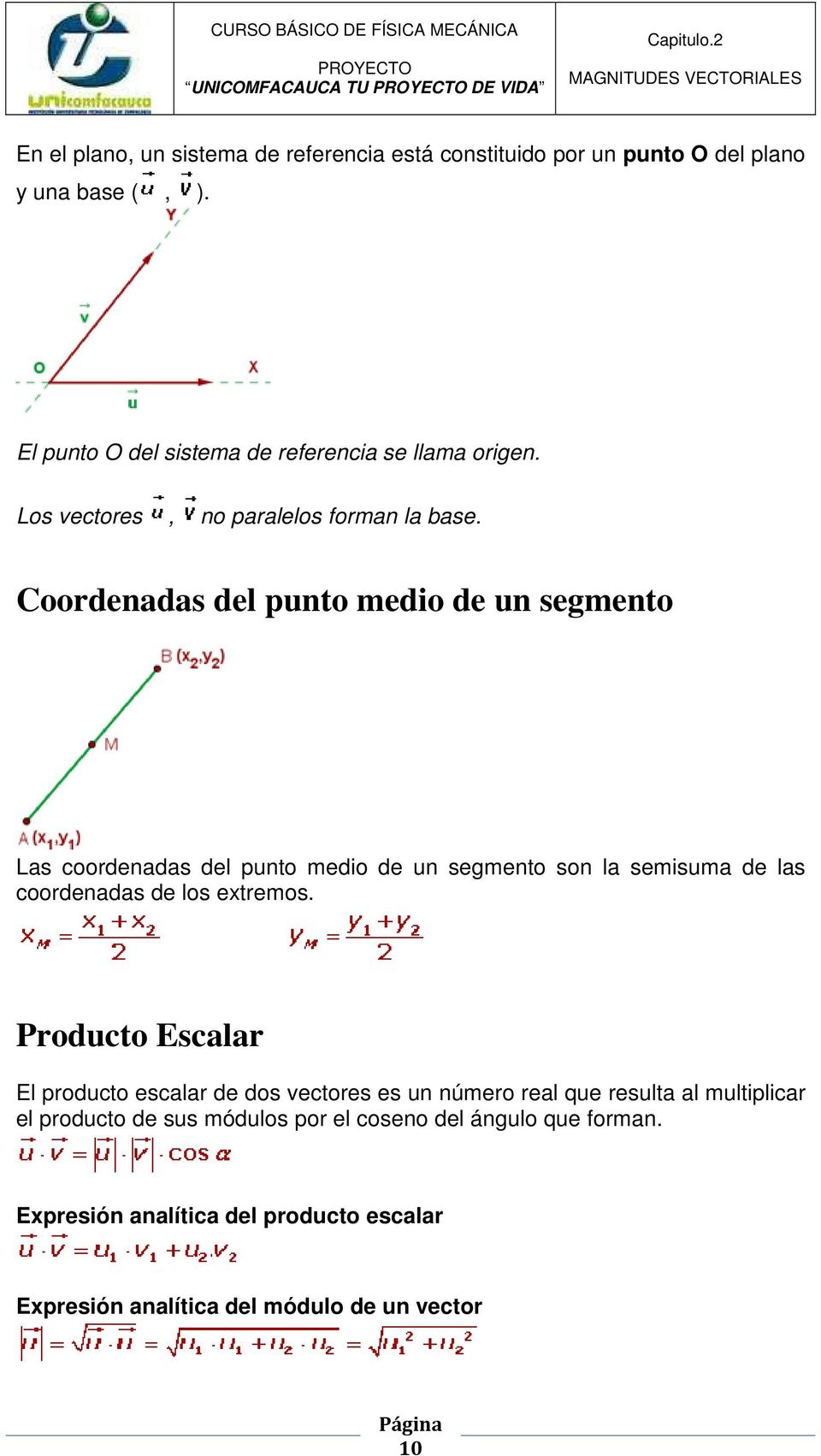Coordenadas del punto medio de un segmento Las coordenadas del punto medio de un segmento son la semisuma de las coordenadas de los extremos.