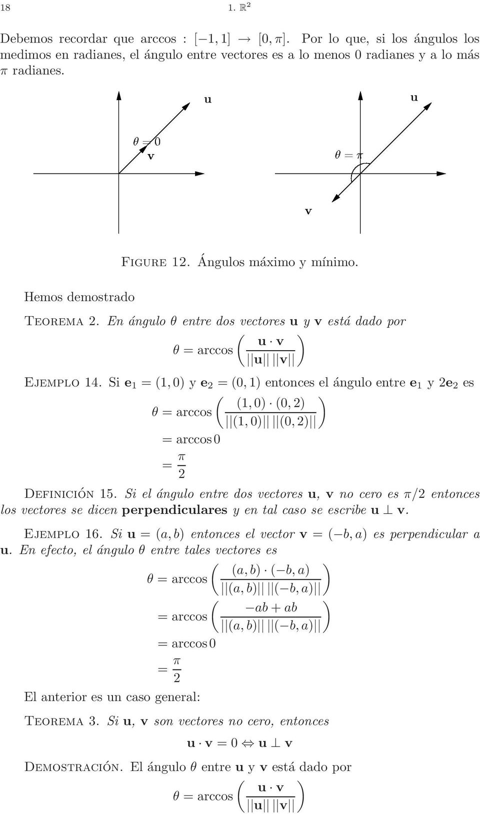 ) (1, 0) (0, 2) θ = arccos (1, 0) (0, 2) = arccos0 = π 2 Definición 15 Si el ángulo entre dos vectores u, v no cero es π/2 entonces los vectores se dicen perpendiculares y en tal caso se escribe u v