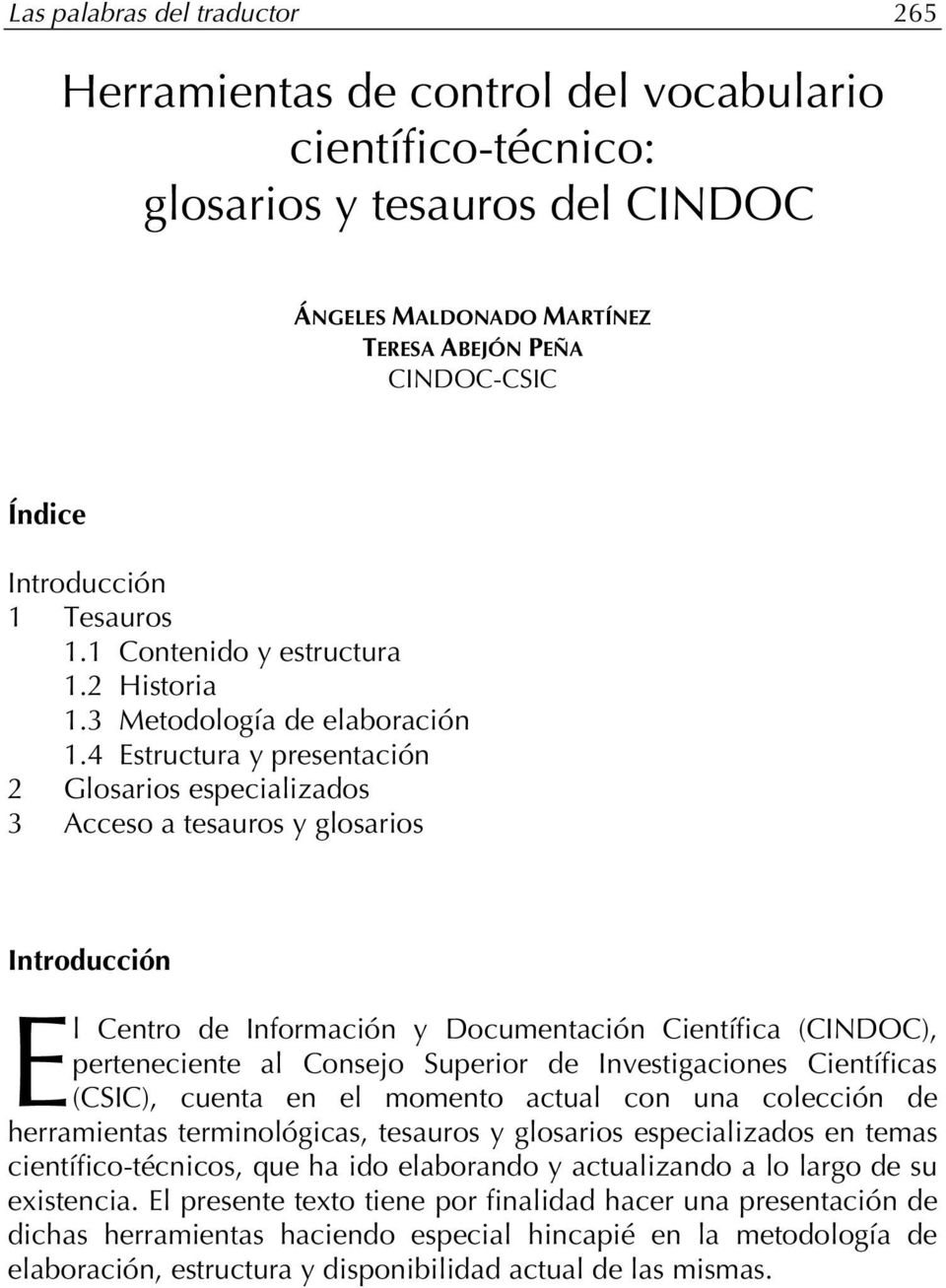 4 Estructura y presentación 2 Glosarios especializados 3 Acceso a tesauros y glosarios Introducción E l Centro de Información y Documentación Científica (CINDOC), perteneciente al Consejo Superior de