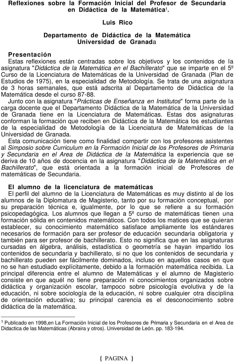 Matemática en el Bachillerato" que se imparte en el 5º Curso de la Licenciatura de Matemáticas de la Universidad de Granada (Plan de Estudios de 1975), en la especialidad de Metodología.