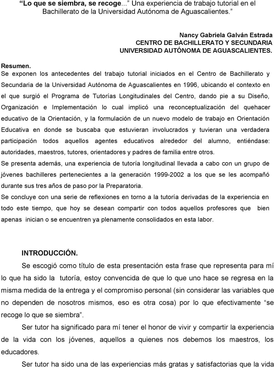 Se exponen los antecedentes del trabajo tutorial iniciados en el Centro de Bachillerato y Secundaria de la Universidad Autónoma de Aguascalientes en 1996, ubicando el contexto en el que surgió el