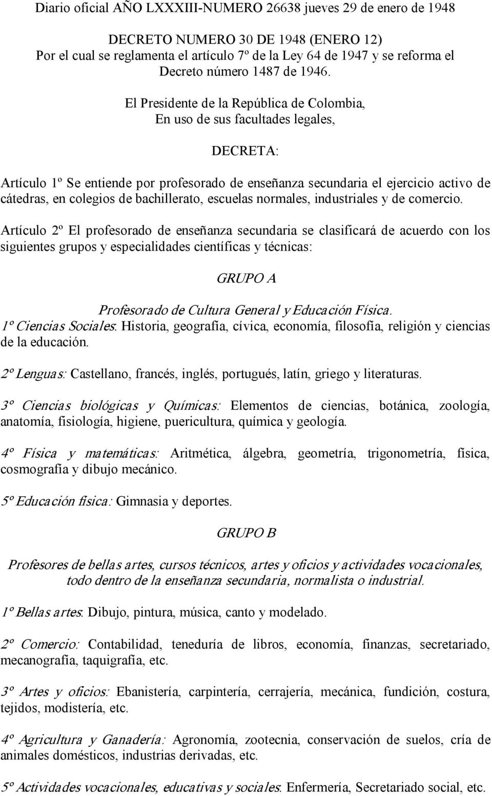 El Presidente de la República de Colombia, En uso de sus facultades legales, DECRETA: Artículo 1º Se entiende por profesorado de enseñanza secundaria el ejercicio activo de cátedras, en colegios de