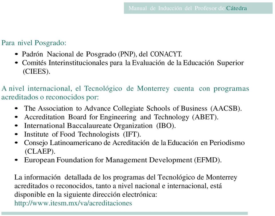Accreditation Board for Engineering and Technology (ABET). International Baccalaureate Organization (IBO). Institute of Food Technologists (IFT).