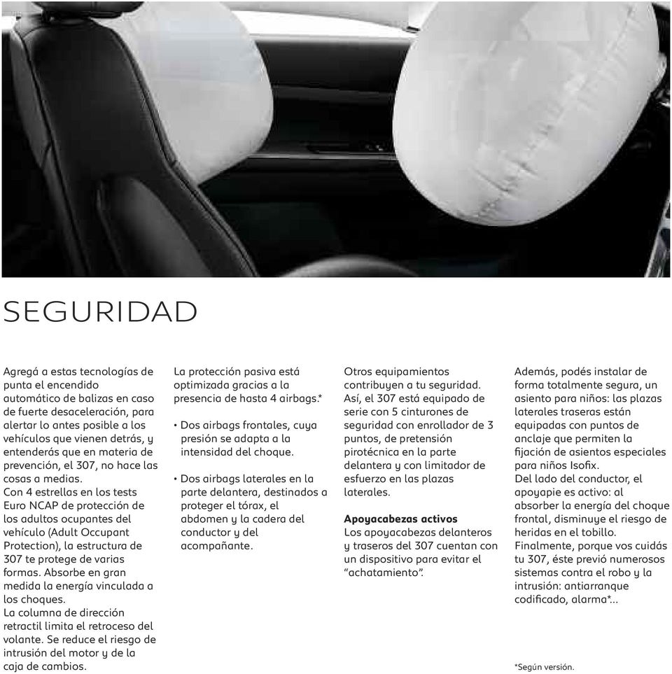 Con 4 estrellas en los tests Euro NCAP de protección de los adultos ocupantes del vehículo (Adult Occupant Protection), la estructura de 307 te protege de varias formas.