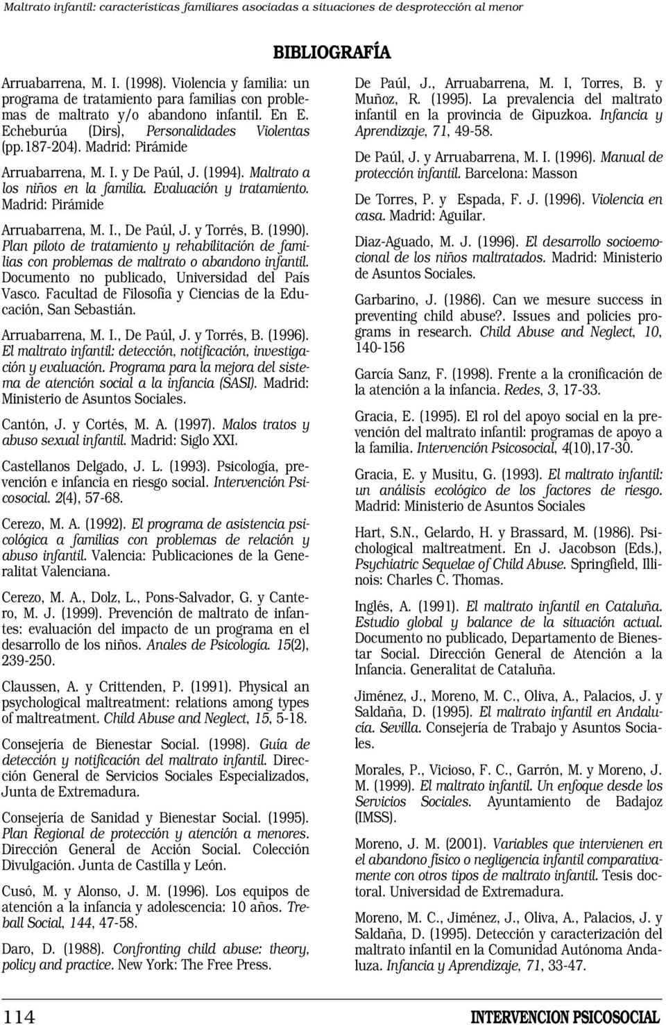 Madrid: Pirámide Arruabarrena, M. I. y De Paúl, J. (1994). Maltrato a los niños en la familia. Evaluación y tratamiento. Madrid: Pirámide Arruabarrena, M. I., De Paúl, J. y Torrés, B. (1990).