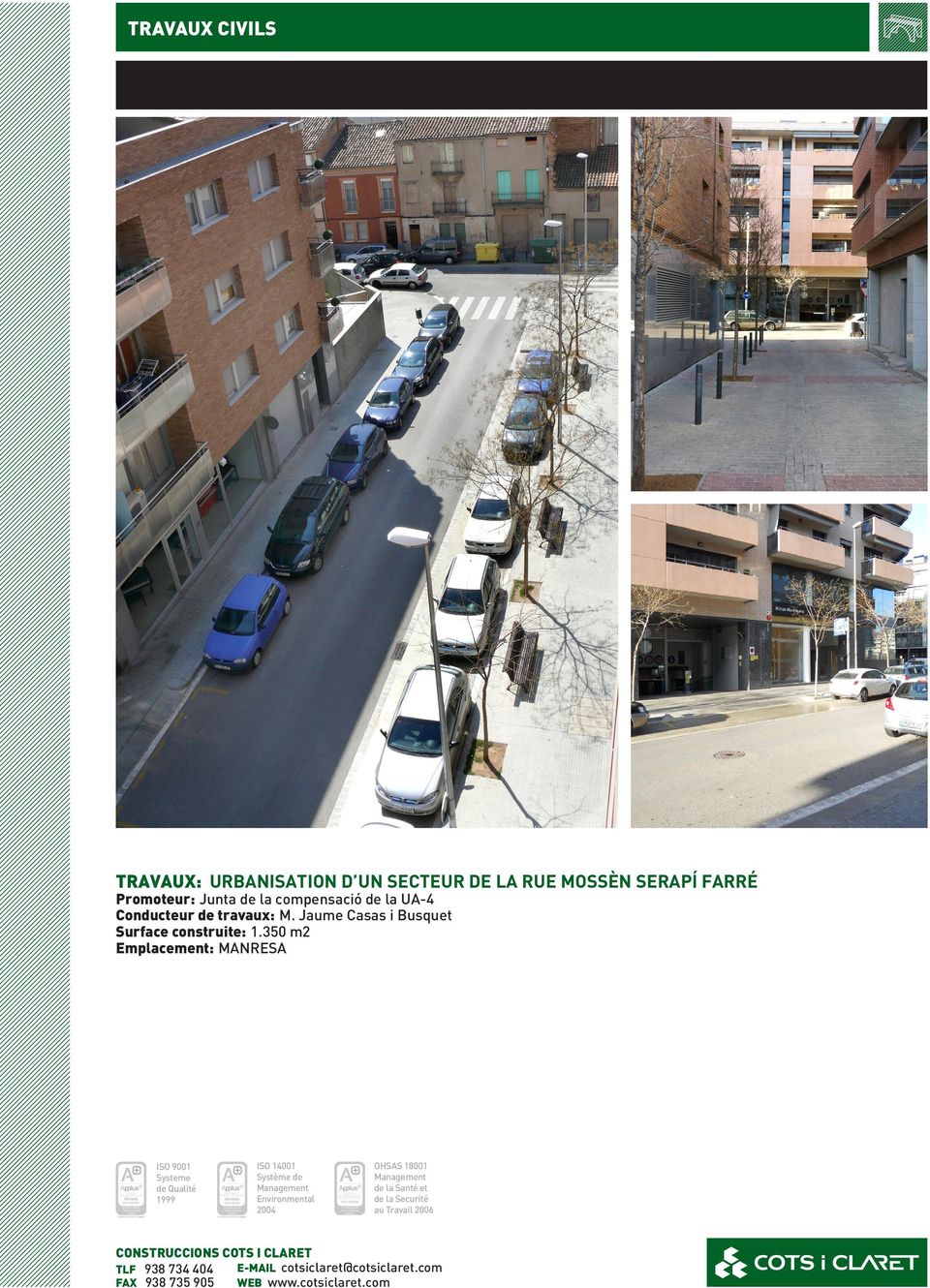 de Jaume Casas BusquetCasas i Busquet Surface construite: 1.350 m2m2 Superfície construïda: 1.
