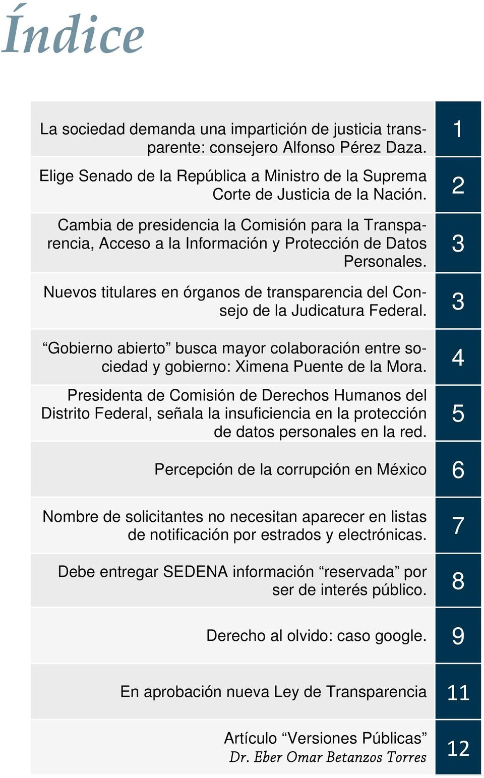 3 Nuevos titulares en órganos de transparencia del Consejo de la Judicatura Federal. 3 Gobierno abierto busca mayor colaboración entre sociedad y gobierno: Ximena Puente de la Mora.