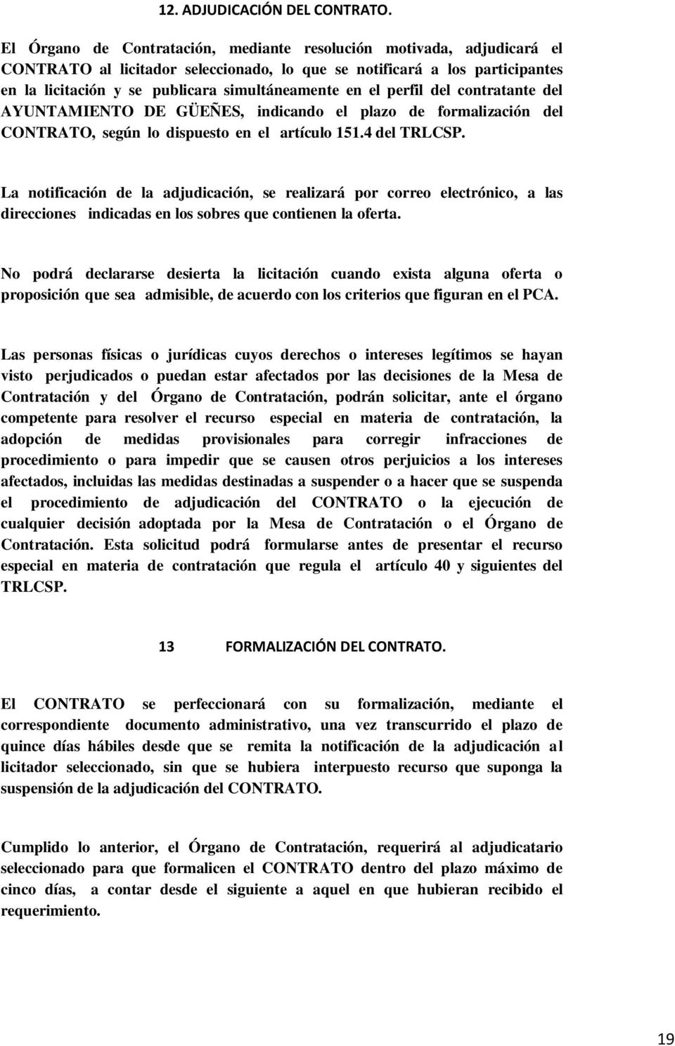 el perfil del contratante del AYUNTAMIENTO DE GÜEÑES, indicando el plazo de formalización del CONTRATO, según lo dispuesto en el artículo 151.4 del TRLCSP.