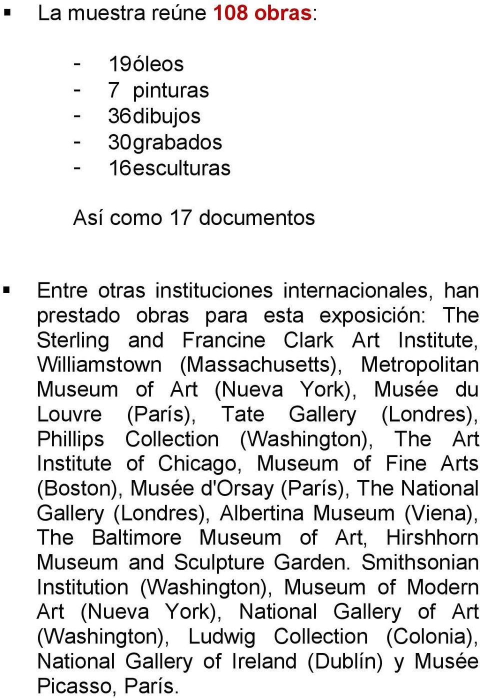 (Washington), The Art Institute of Chicago, Museum of Fine Arts (Boston), Musée d'orsay (París), The National Gallery (Londres), Albertina Museum (Viena), The Baltimore Museum of Art, Hirshhorn