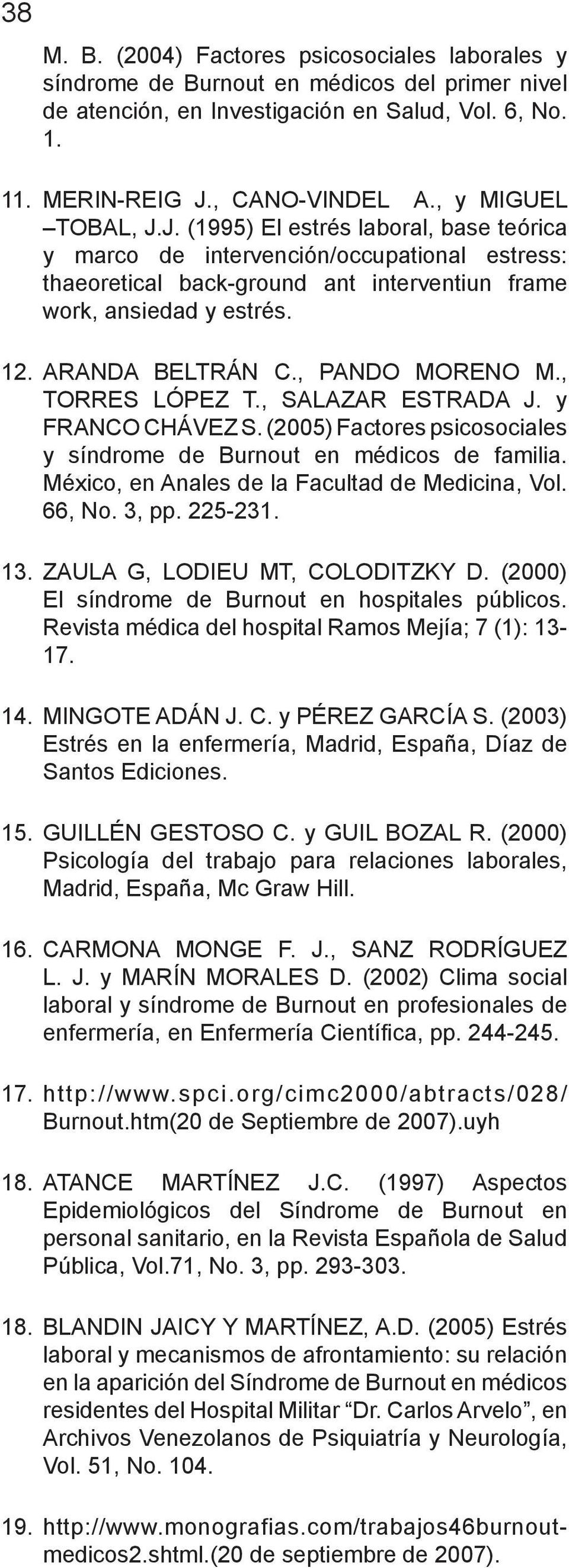 ARANDA BELTRÁN C., PANDO MORENO M., TORRES LÓPEZ T., SALAZAR ESTRADA J. y FRANCO CHÁVEZ S. (2005) Factores psicosociales y síndrome de Burnout en médicos de familia.