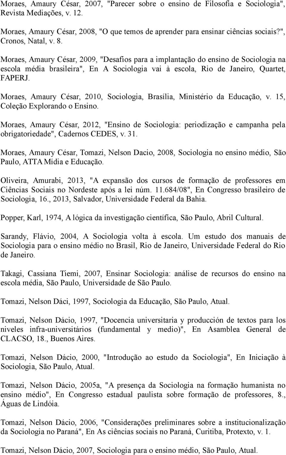 Moraes, Amaury César, 2010, Sociologia, Brasília, Ministério da Educação, v. 15, Coleção Explorando o Ensino.