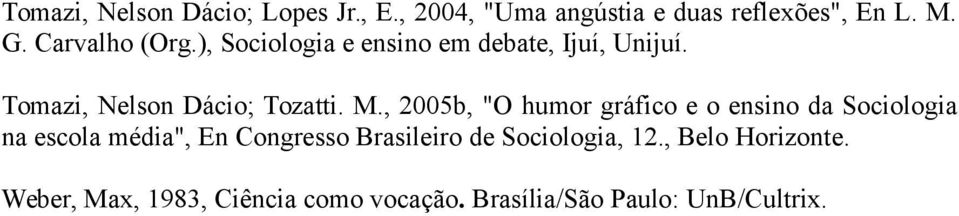 , 2005b, "O humor gráfico e o ensino da Sociologia na escola média", En Congresso Brasileiro de