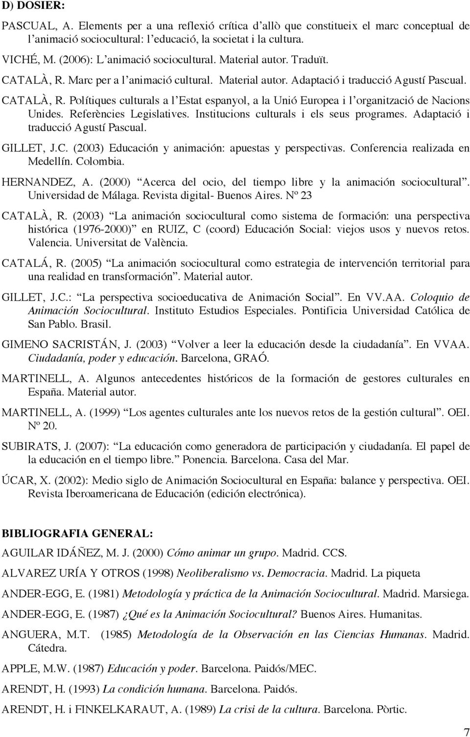 Referències Legislatives. Institucions culturals i els seus programes. Adaptació i traducció Agustí Pascual. GILLET, J.C. (2003) Educación y animación: apuestas y perspectivas.