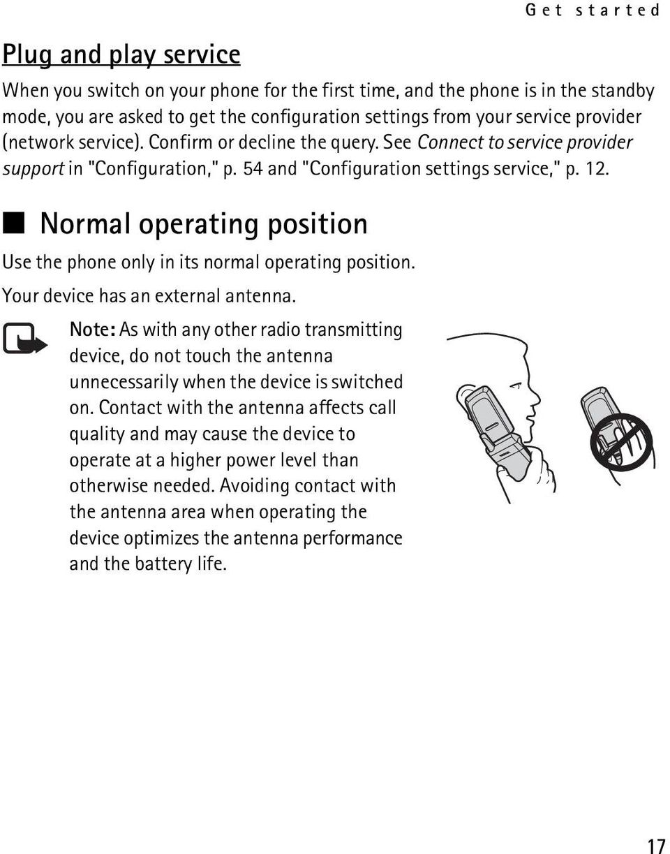 Normal operating position Use the phone only in its normal operating position. Your device has an external antenna.