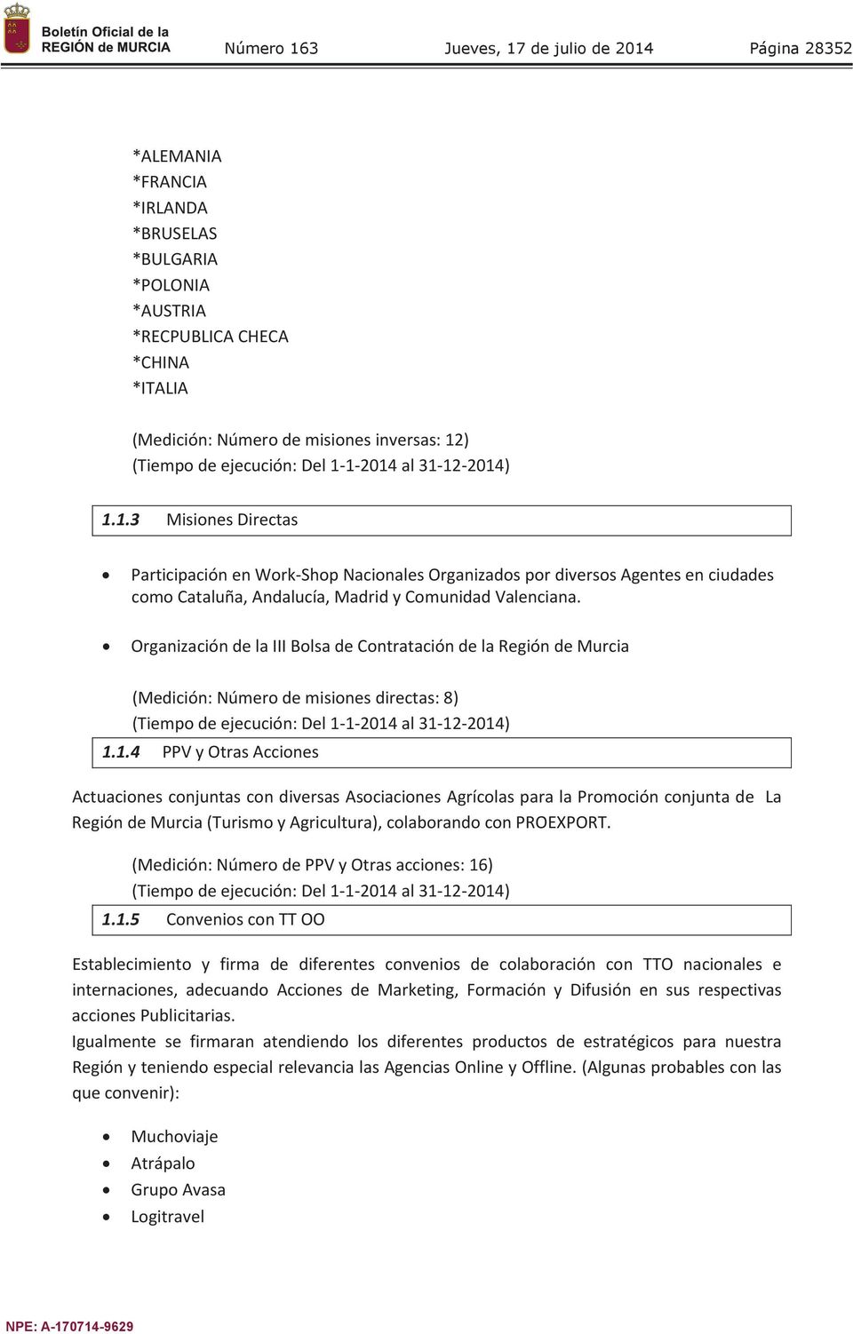 Organización de la III Bolsa de Contratación de la Región de Murcia (Medición: Número de misiones directas: 8) 1.