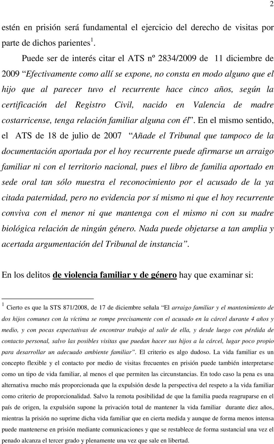 la certificación del Registro Civil, nacido en Valencia de madre costarricense, tenga relación familiar alguna con él.