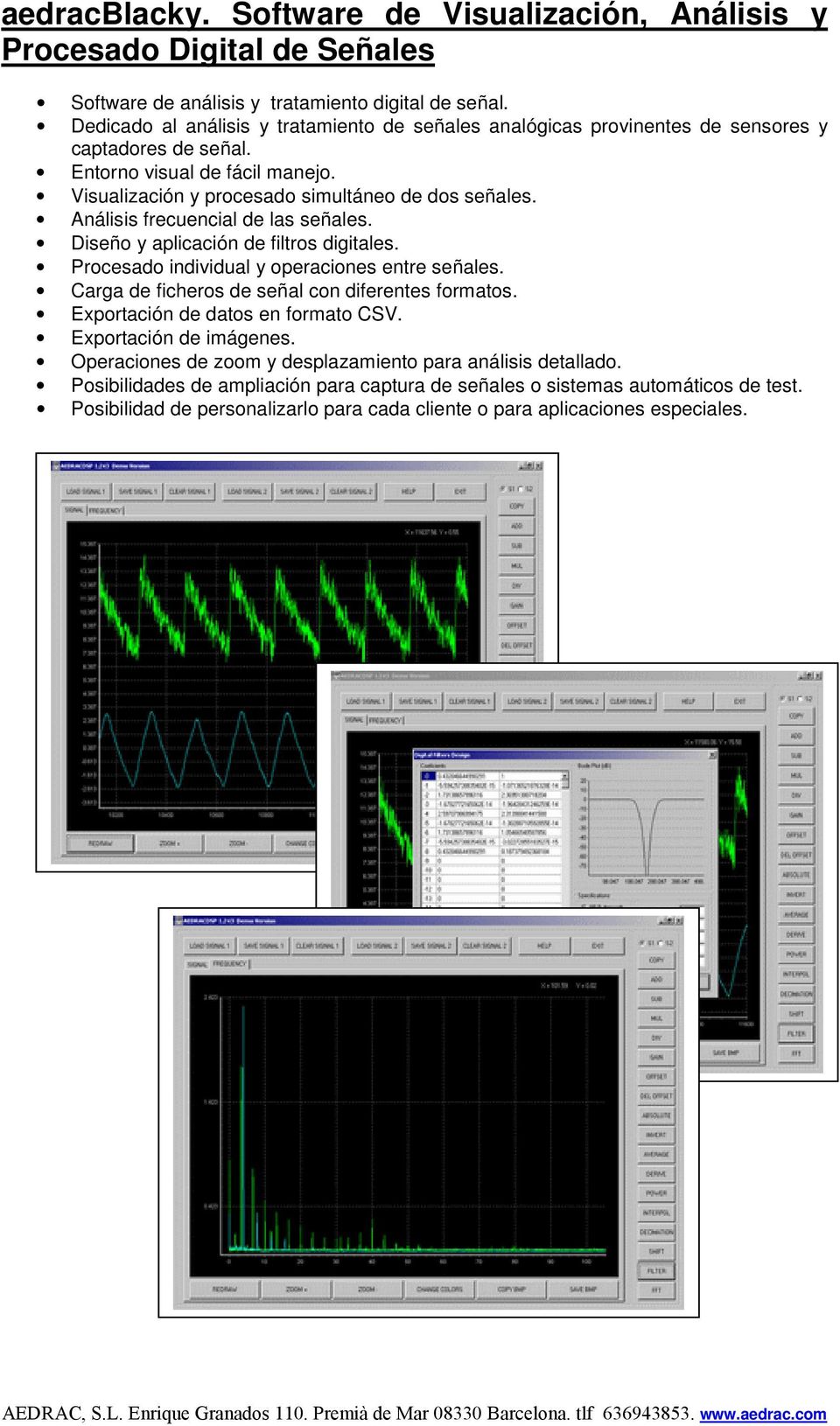 Análisis frecuencial de las señales. Diseño y aplicación de filtros digitales. Procesado individual y operaciones entre señales. Carga de ficheros de señal con diferentes formatos.