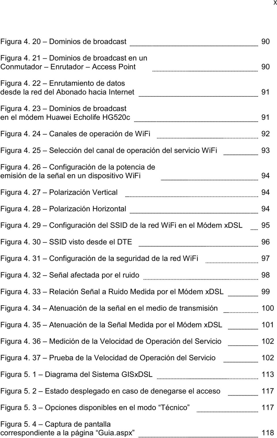 25 Selección del canal de operación del servicio WiFi 93 Figura 4. 26 Configuración de la potencia de emisión de la señal en un dispositivo WiFi 94 Figura 4. 27 Polarización Vertical 94 Figura 4.