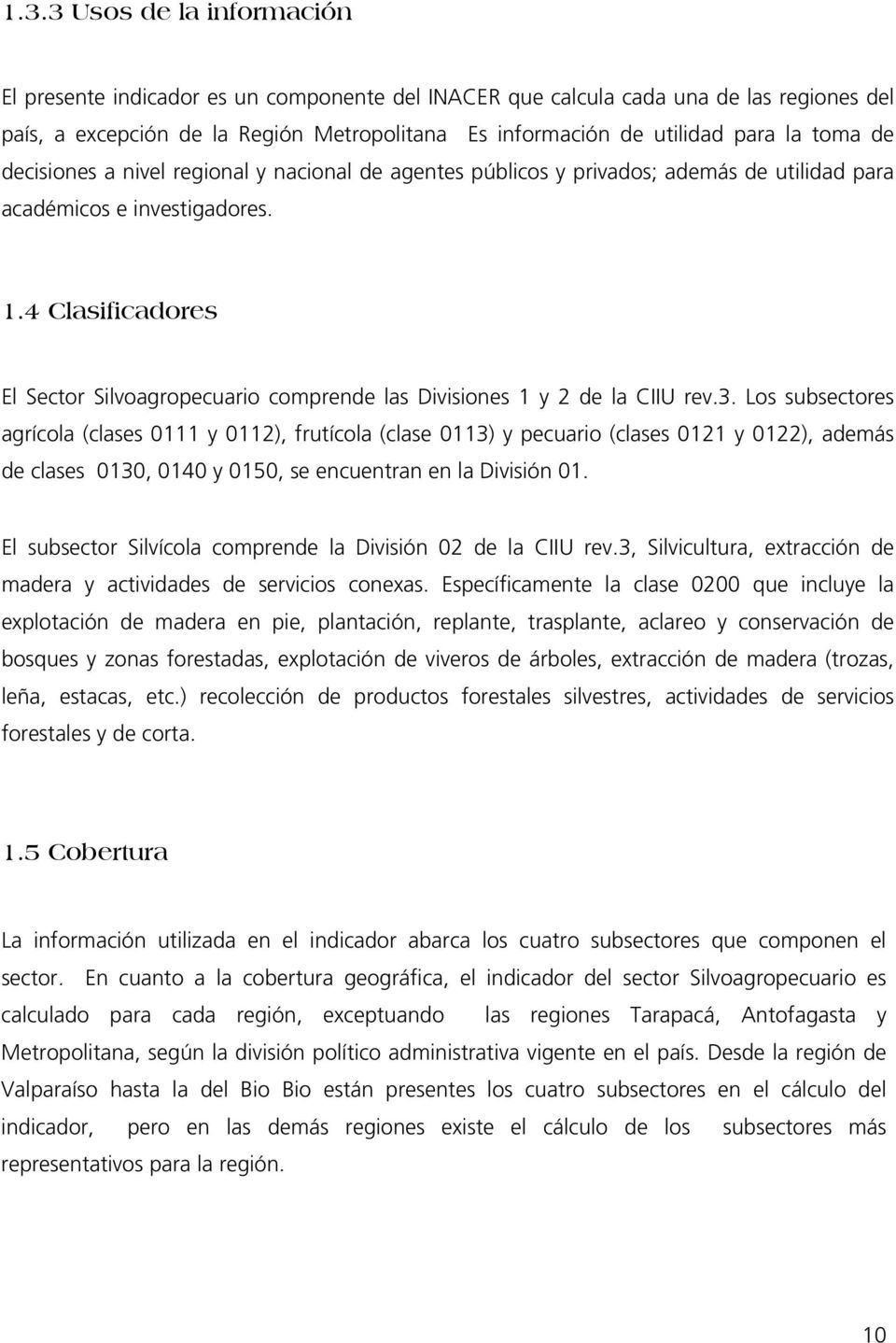 4 Clasificadores El Secor Silvoagropecuario comprende las Divisiones 1 y 2 de la CIIU rev.3.