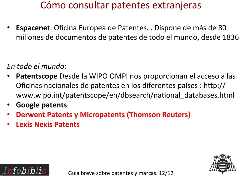 la WIPO OMPI nos proporcionan el acceso a las Oficinas nacionales de patentes en los diferentes países : hjp:// www.wipo.