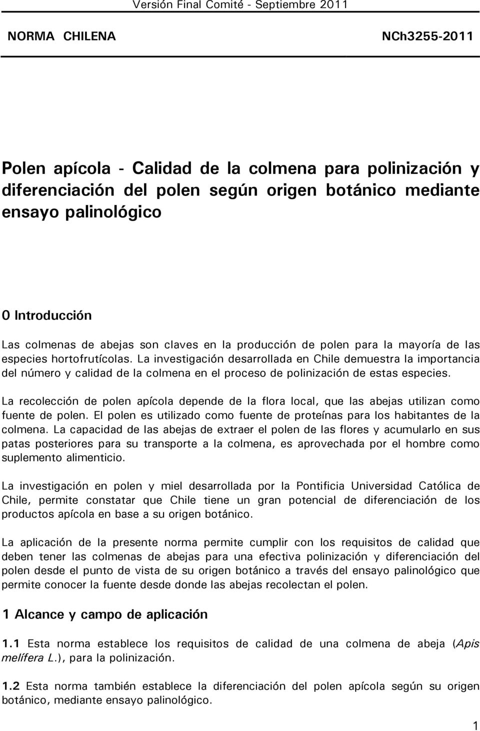 La investigación desarrollada en Chile demuestra la importancia del número y calidad de la colmena en el proceso de polinización de estas especies.