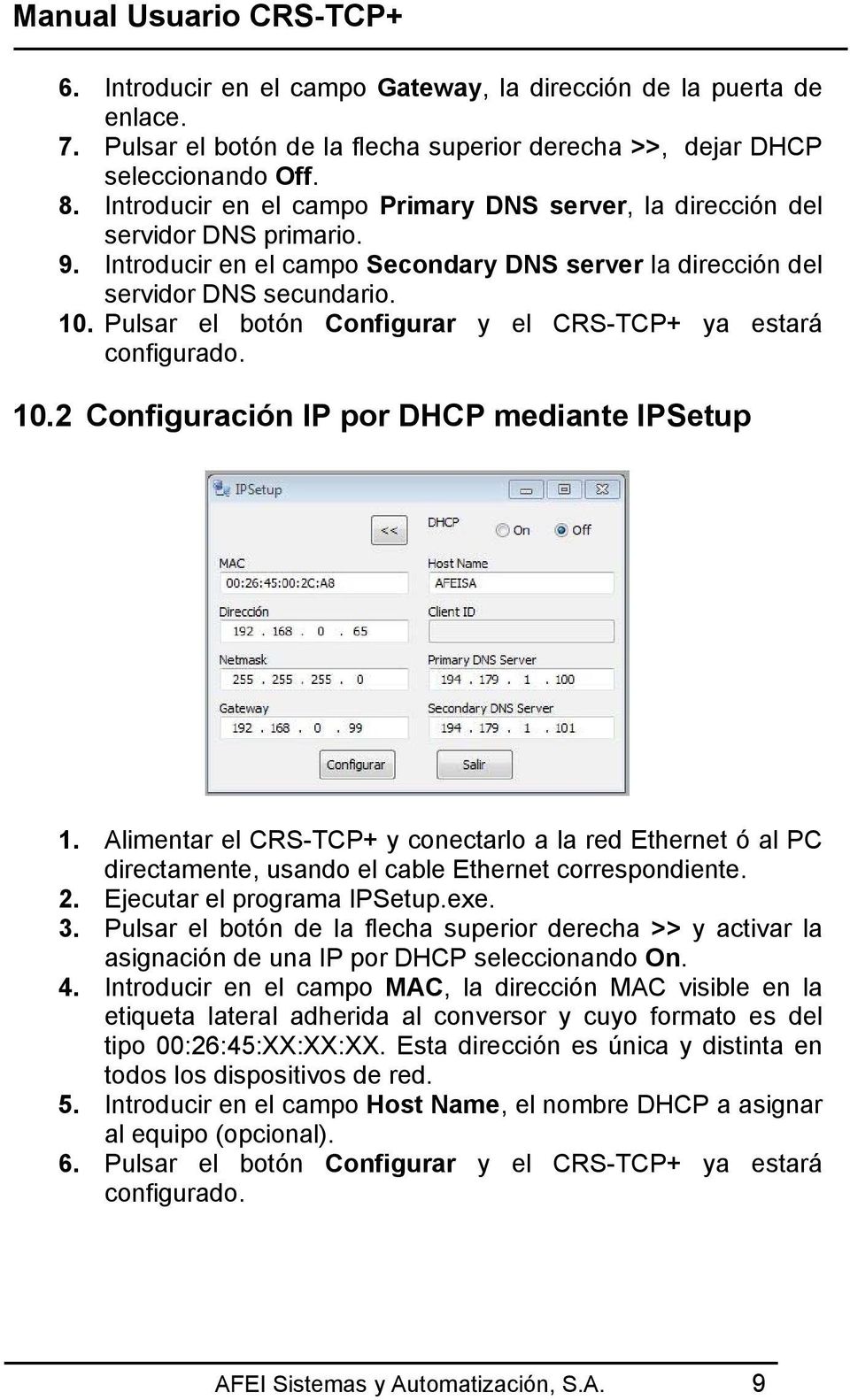 Pulsar el botón Configurar y el CRS-TCP+ ya estará configurado. 10.2 Configuración IP por DHCP mediante IPSetup 1.