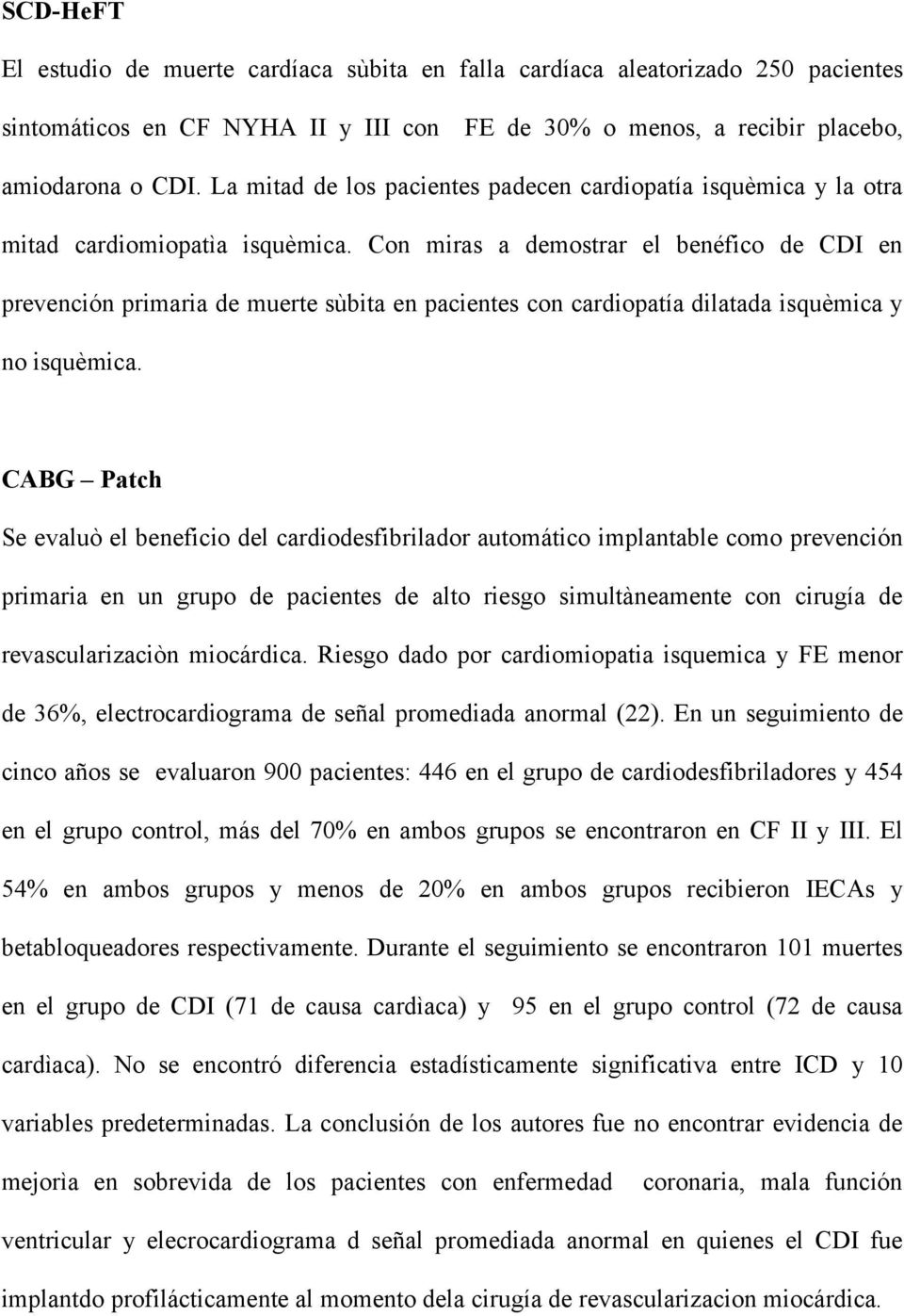 Con miras a demostrar el benéfico de CDI en prevención primaria de muerte sùbita en pacientes con cardiopatía dilatada isquèmica y no isquèmica.