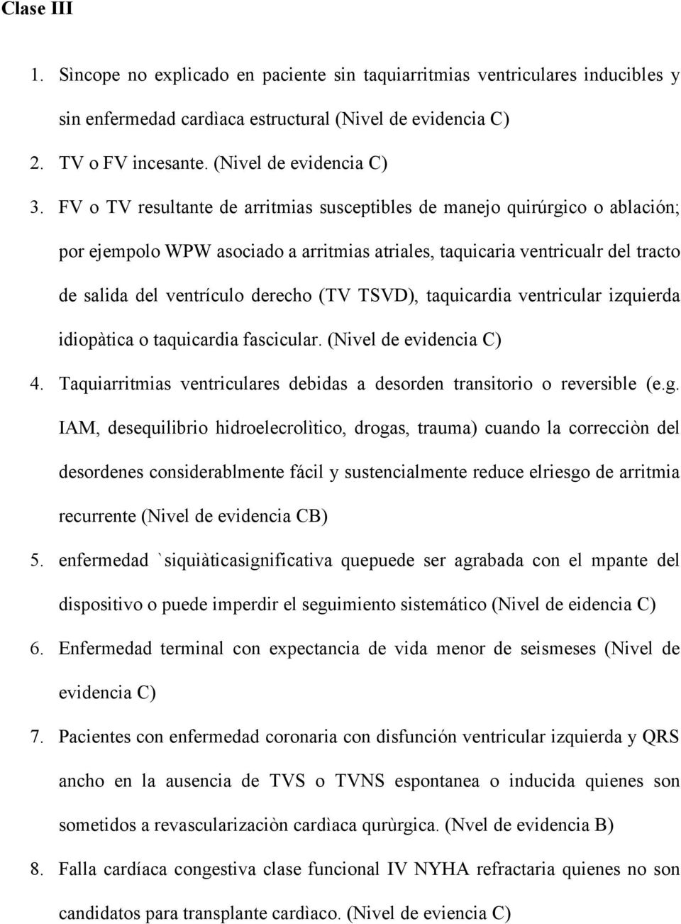 TSVD), taquicardia ventricular izquierda idiopàtica o taquicardia fascicular. (Nivel de evidencia C) 4. Taquiarritmias ventriculares debidas a desorden transitorio o reversible (e.g.