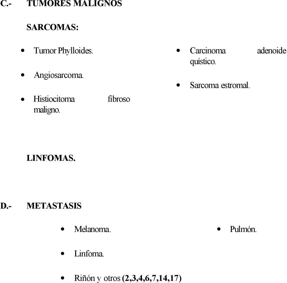 Carcinoma adenoide quístico. Sarcoma estromal. LINFOMAS.