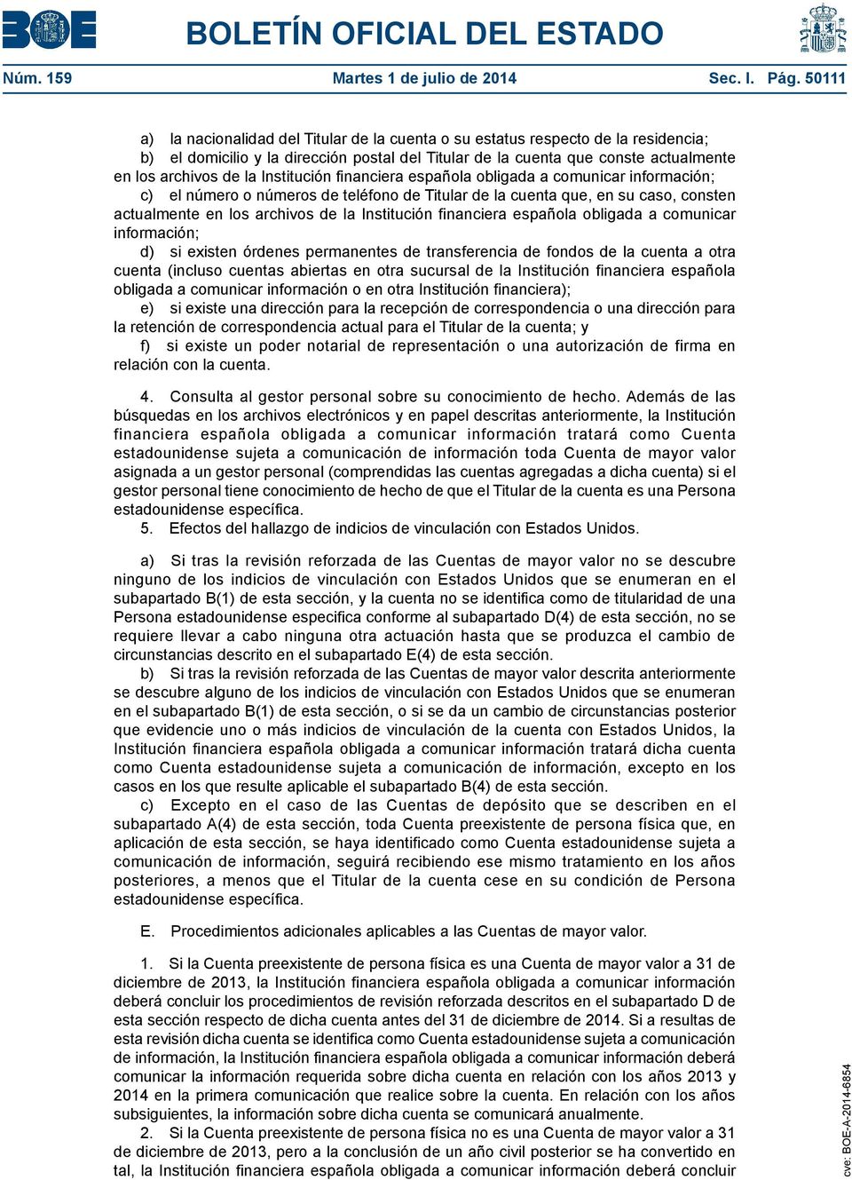 Institución financiera española obligada a comunicar información; c) el número o números de teléfono de Titular de la cuenta que, en su caso, consten actualmente en los archivos de la Institución