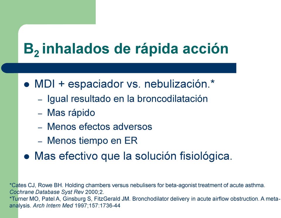 solución fisiológica. *Cates CJ, Rowe BH. Holding chambers versus nebulisers for beta-agonist treatment of acute asthma.