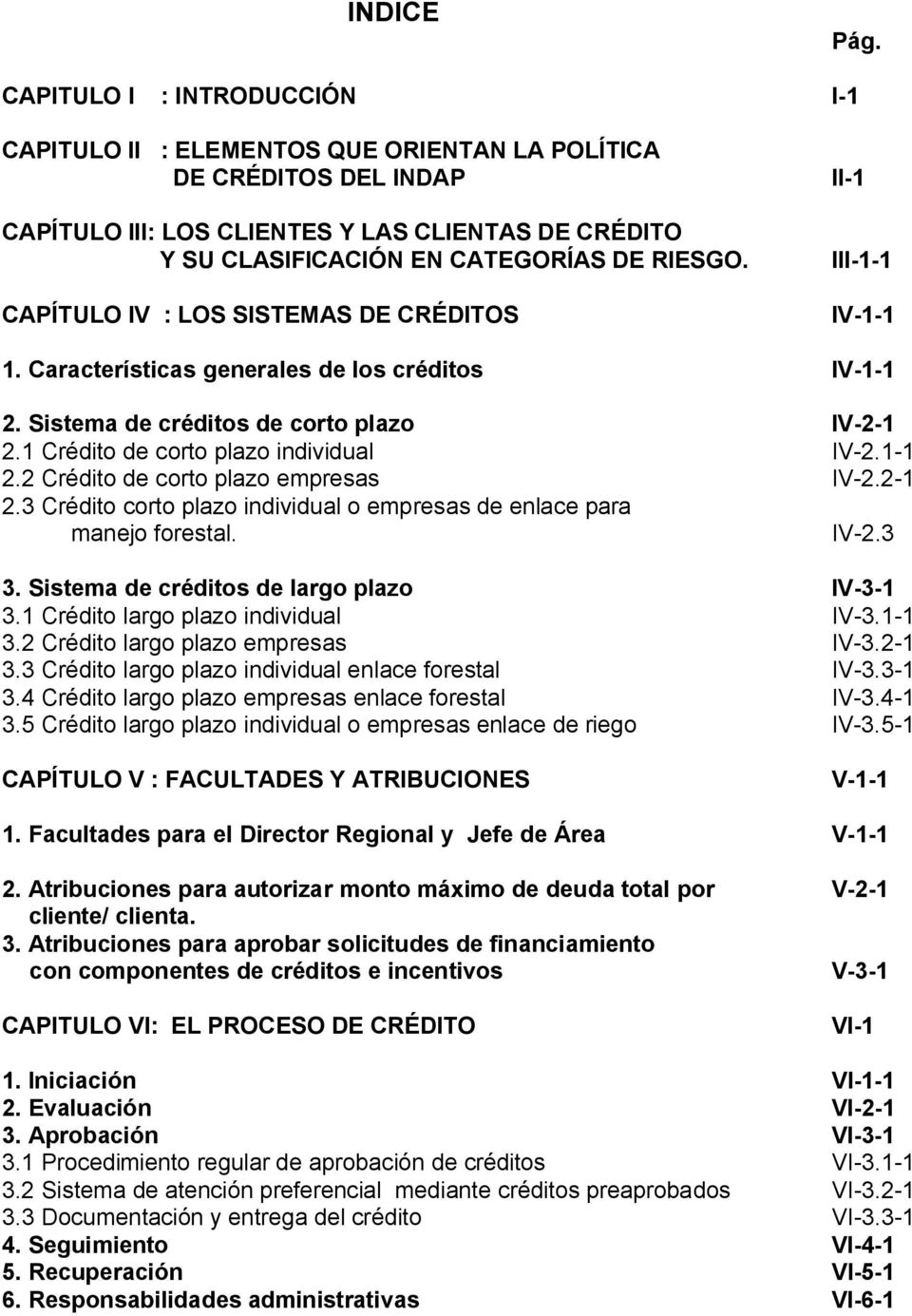 CAPÍTULO IV : LOS SISTEMAS DE CRÉDITOS II-1 III-1-1 IV-1-1 1. Características generales de los créditos IV-1-1 2. Sistema de créditos de corto plazo IV-2-1 2.1 Crédito de corto plazo individual IV-2.