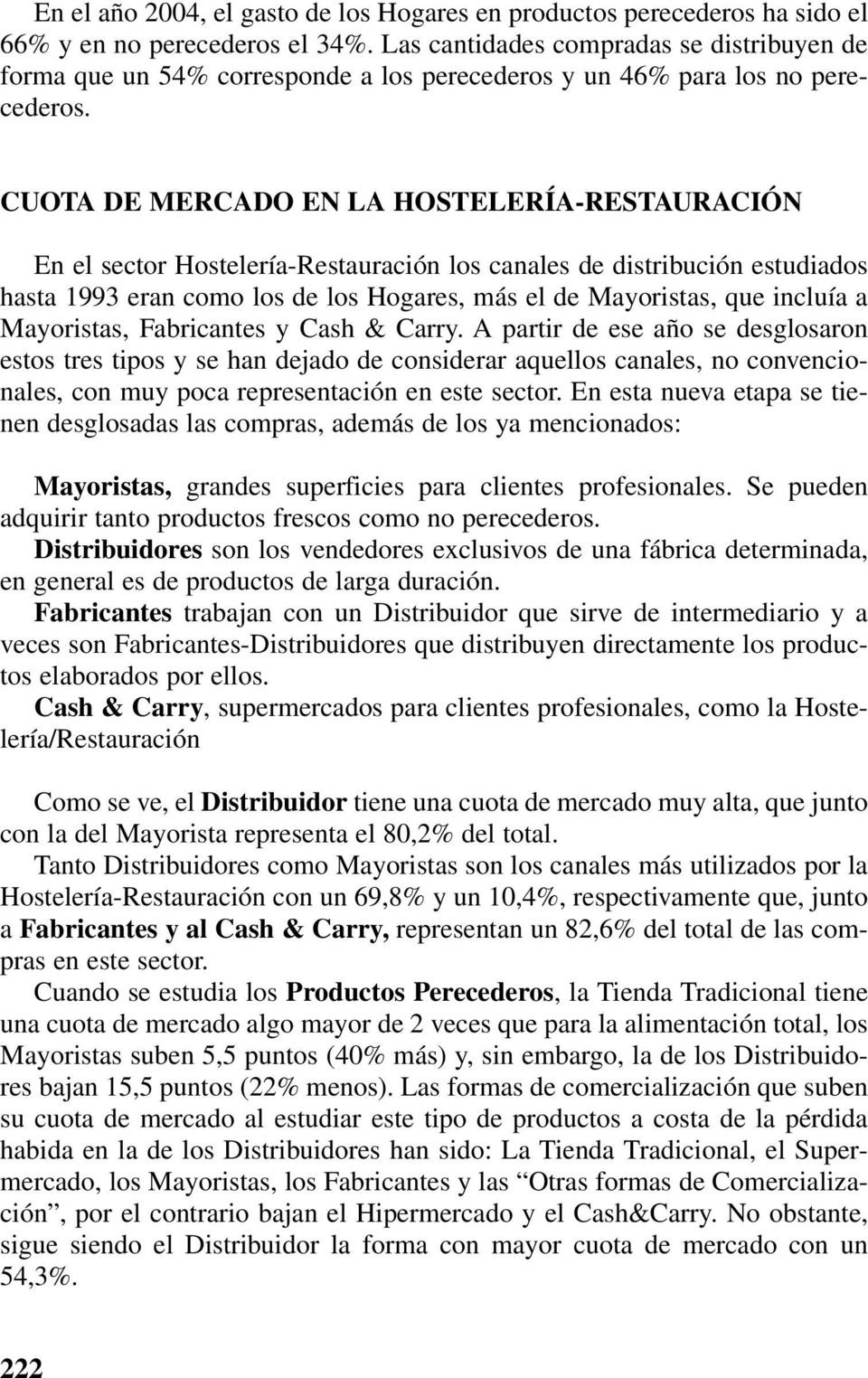 CUOTA DE MERCADO EN LA HOSTELERÍA-RESTAURACIÓN En el sector Hostelería-Restauración los canales de distribución estudiados hasta 1993 eran como los de los Hogares, más el de Mayoristas, que incluía a