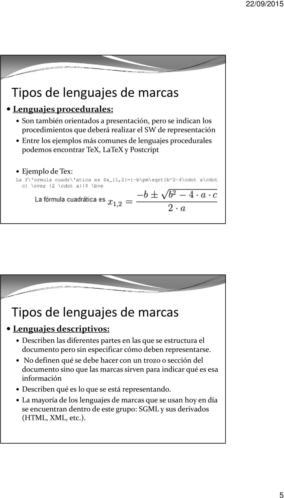 lenguajes de marcas Lenguajes descriptivos: Describen las diferentes partes en las que se estructura el documento pero sin especificar cómo deben representarse.