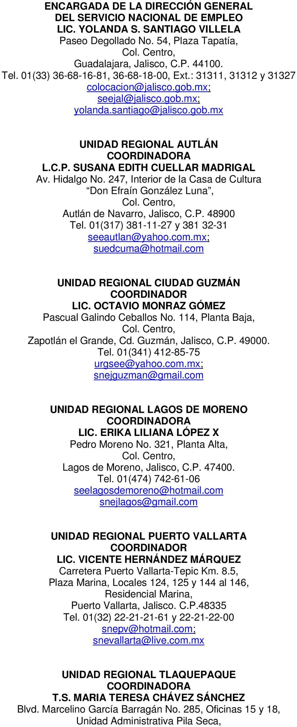 SUSANA EDITH CUELLAR MADRIGAL Av. Hidalgo No. 247, Interior de la Casa de Cultura Don Efraín González Luna, Autlán de Navarro, Jalisco, C.P. 48900 Tel. 01(317) 381-11-27 y 381 32-31 seeautlan@yahoo.