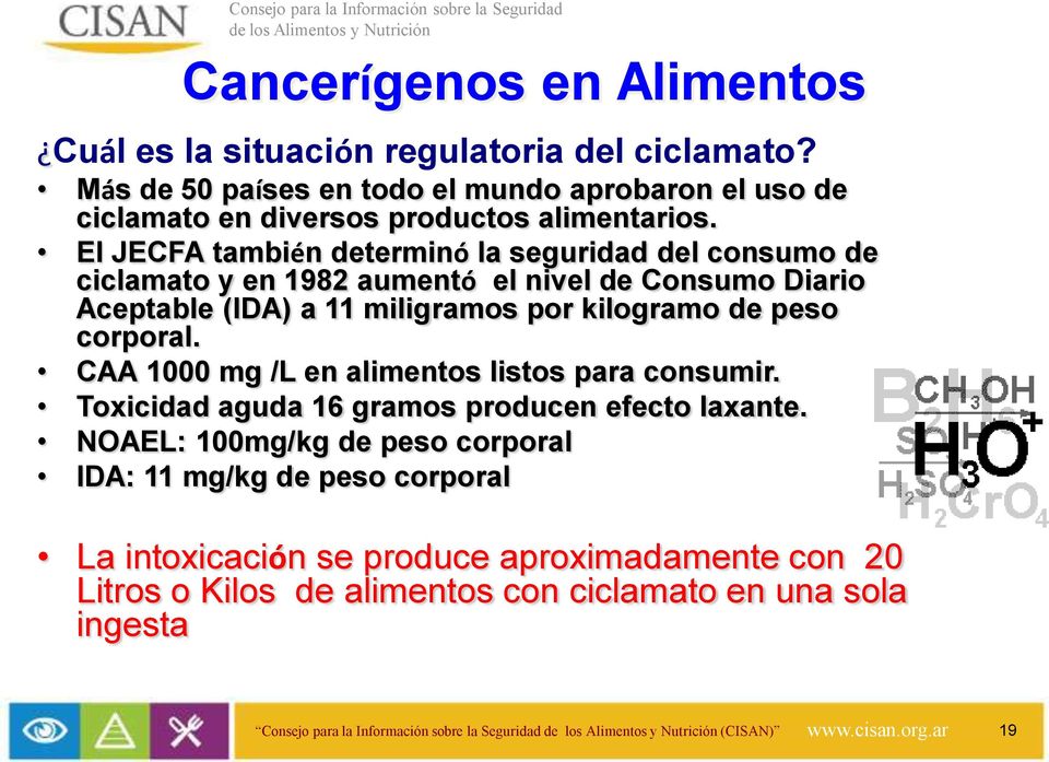 El JECFA también determinó la seguridad del consumo de ciclamato y en 1982 aumentó el nivel de Consumo Diario Aceptable (IDA) a 11 miligramos por kilogramo de peso