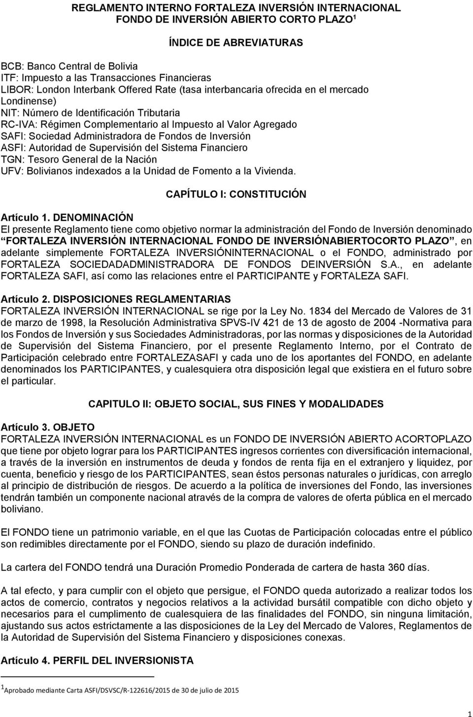 Sociedad Administradora de Fondos de Inversión ASFI: Autoridad de Supervisión del Sistema Financiero TGN: Tesoro General de la Nación UFV: Bolivianos indexados a la Unidad de Fomento a la Vivienda.